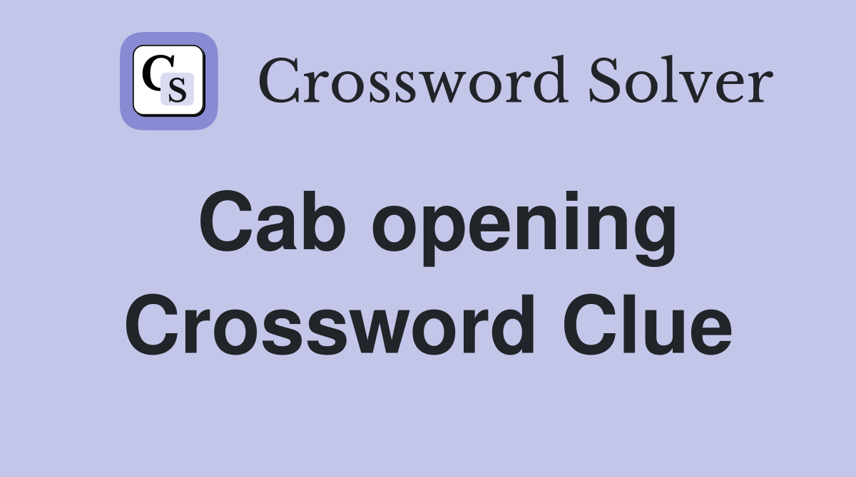 Cab opening Crossword Clue Answers Crossword Solver